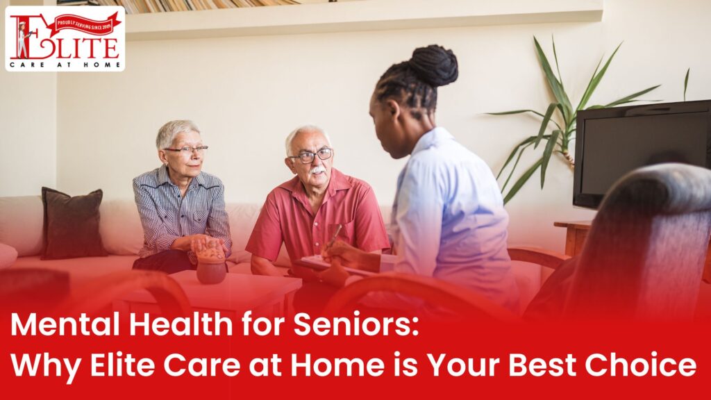 Supporting Senior Mental Wellness: How Elite Care at Home Makes a Difference